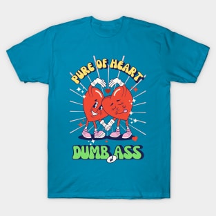 Pure oh heart, dumb of ass T-Shirt